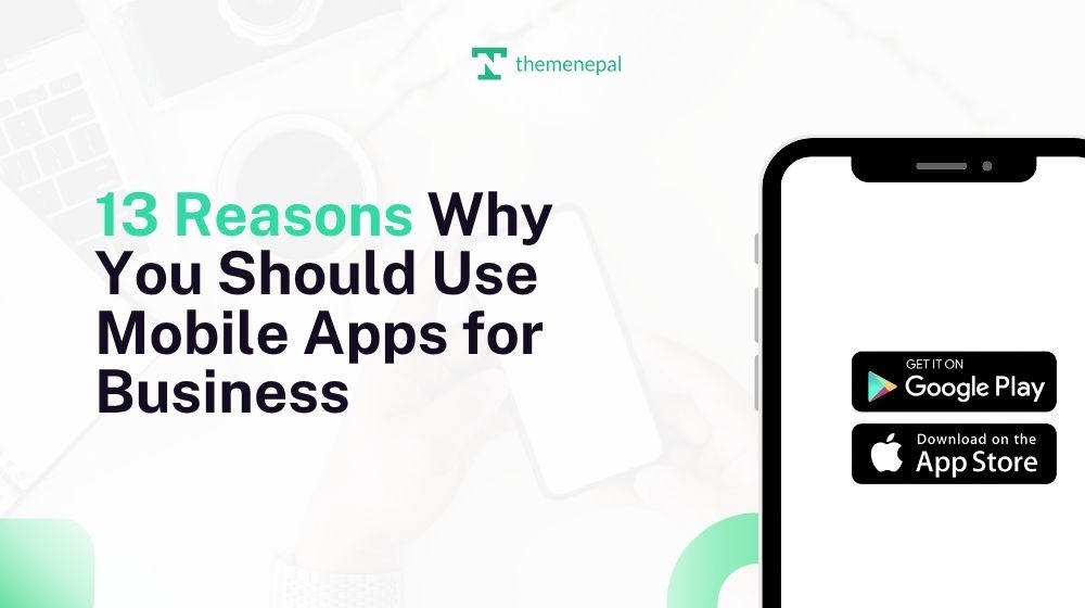 13 Reasons Why You Should Use Mobile Apps for Business