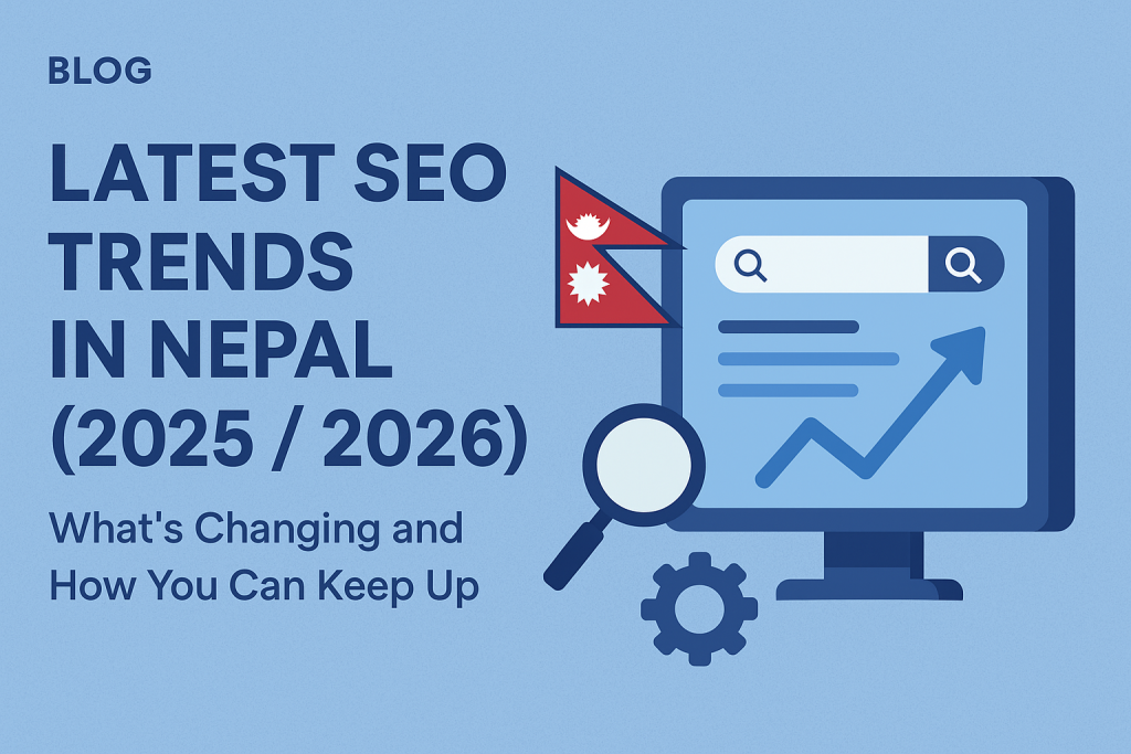 Latest SEO Trends in Nepal (2025 / 2026): What’s Changing and How You Can Keep Up