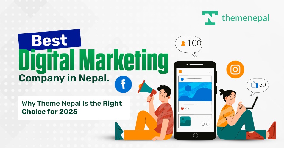 Best Digital Marketing Company in Nepal: Why Theme Nepal Is the Right Choice for 2025
